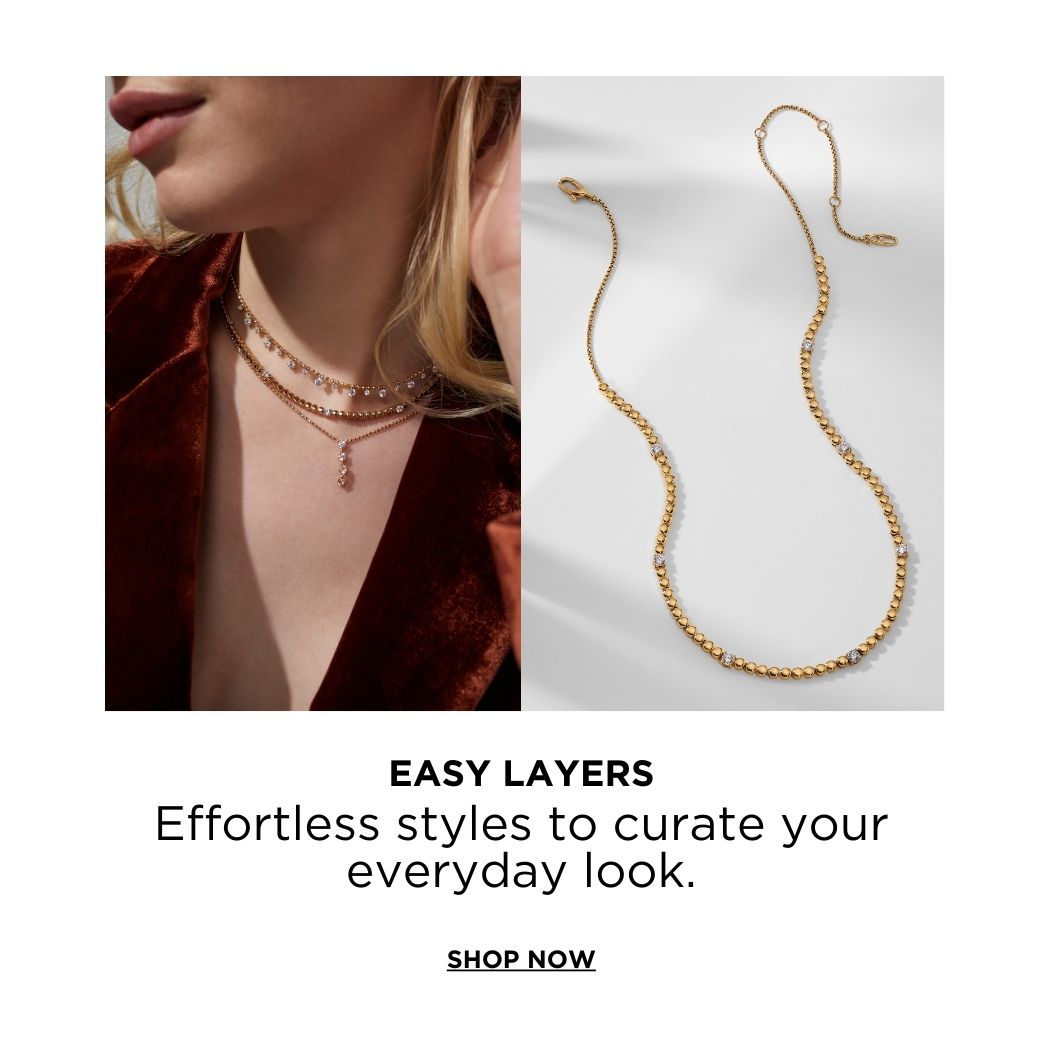 EASY LAYERS - EFFORTLESS STYLES TO CURATE YOUR EVERYDAY LOOK. SHOP NOW